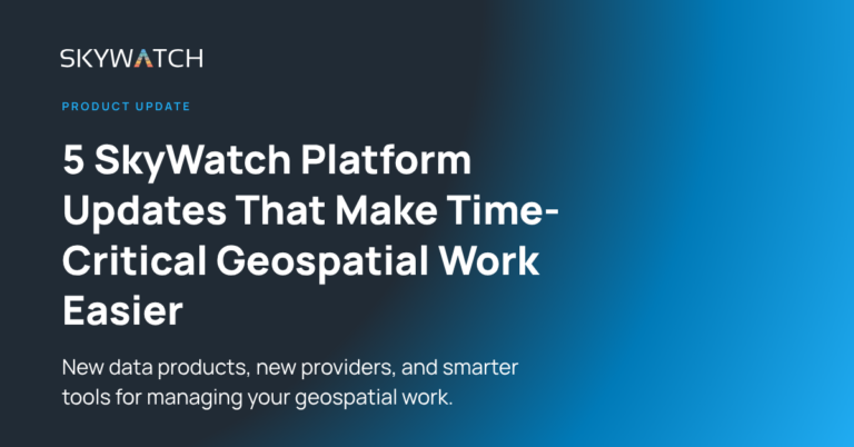 Platform update featured - SkyWatch SkyWatch product update hero banner with dark left and blue gradient right; headline: '5 SkyWatch Platform Updates That Make Time-Critical Geospatial Work Easier' with subheading about new data products and tools for geospatial work.